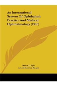 International System Of Ophthalmic Practice And Medical Ophthalmology (1918)