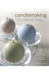 Candlemaking the Natural Way: 31 Projects Made with Soy, Palm & Beeswax