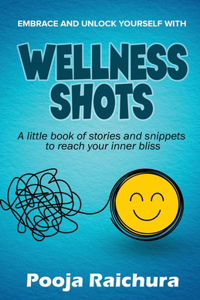 Wellness Shots: A little book of stories and snippets to reach your Inner bliss