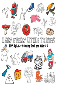 I Spy Every Little Things: ABC Alphabet Coloring Book Educative for Kids 3-8, Hardback