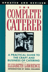 Complete Caterer: A Practical Guide to the Craft and Business of Catering, Updated and Revised