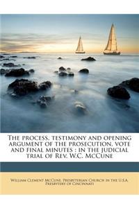 The Process, Testimony and Opening Argument of the Prosecution, Vote and Final Minutes: In the Judicial Trial of REV. W.C. McCune