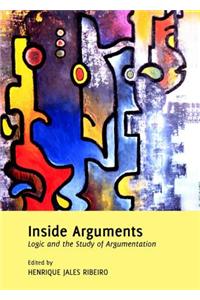 Inside Arguments: Logic and the Study of Argumentation