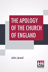 The Apology Of The Church Of England: Translated By Ann Bacon With An Introduction By Henry Morley