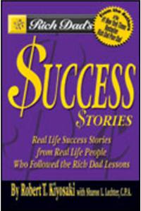 Rich Dad's Success Stories: Real Life Success Stories from Real Life People