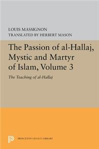 Passion of Al-Hallaj, Mystic and Martyr of Islam, Volume 3: The Teaching of Al-Hallaj