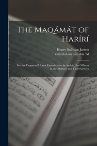 The Maqámát of Harírí; for the degree of honor examination in Arabic, for officers in the military and civil services