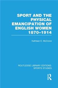 Sport and the Physical Emancipation of English Women (RLE Sports Studies): 1870-1914