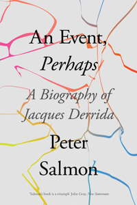 An Event, Perhaps: A Biography of Jacques Derrida