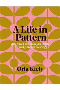 A Life in Pattern: And How It Can Make You Happy Without Even Noticing