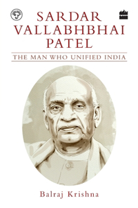 Sardar Vallabhbhai Patel: The Man Who Unified India