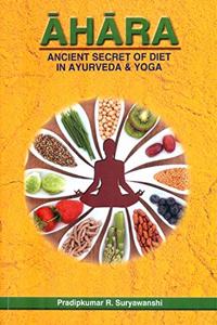 Aahara : Ancient Secret of Diet in Ayurveda & Yoga