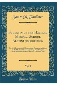 Bulletin of the Harvard Medical School Alumni Association, Vol. 4: The 13th International Physiological Congress; Additions to the Medical School Dormitory; New Hospital Unit at the Massachusetts General; November, 1929 (Classic Reprint)