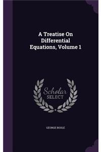 A Treatise On Differential Equations, Volume 1