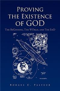 Proving the Existence of God: The BeGinnig, The WOrld, and The EnD