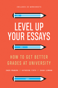 Level Up Your Essays: How to get better grades at university: How to get better grades at university,,: How to get better grades at university,, Shaun Lehmann: How to get