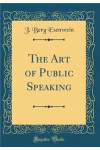 The Art of Public Speaking (Classic Reprint)