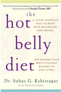 The Hot Belly Diet: A 30-Day Ayurvedic Plan to Reset Your Metabolism, Lose Weight, and Restore Your Body's Natural Balance to Heal Itself