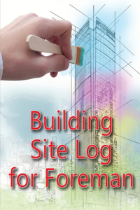 Building Site Log for Foreman