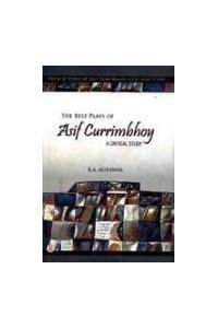 The Best Plays Of Asif Currimbhoy : A Critical Study