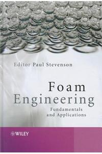 Foam Engineering: Fundamentals and Applications