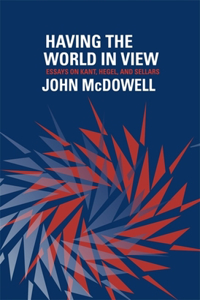 Having the World in View: Essays on Kant, Hegel, and Sellars