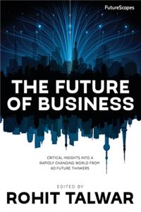 Future of Business: Critical Insights into a Rapidly Changing World from 60 Future Thinkers