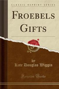 Froebels Gifts (Classic Reprint)