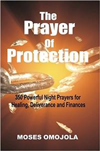 The Prayer Of Protection: 350 Powerful Night Prayers for Healing, Deliverance and Finances