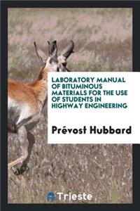 Laboratory Manual of Bituminous Materials for the Use of Students in Highway Engineering