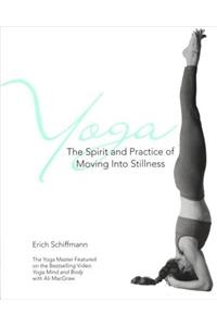 Yoga The Spirit And Practice Of Moving Into Stillness