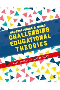 Understanding and Using Challenging Educational Theories