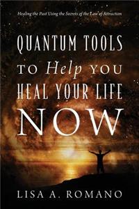 Quantum Tools to Help You Heal Your Life Now