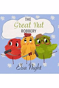 The Great Nut Robbery: An exciting adventure 3 birdies embark on