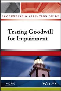 Accounting and Valuation Guide: Testing Goodwill for Impairment