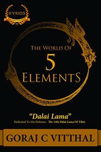 The World of 5 Elements: World's First Book On The 5 Elements Purely Based On Indian Metaphysics (Non-Returnable)