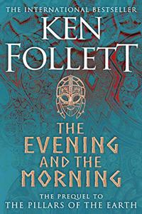 The Evening and the Morning: The Prequel to The Pillars of the Earth, A Kingsbridge Novel