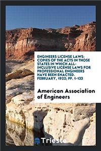 Engineers License Laws: Copies of the Acts in Those States in Which All-Inclusive License Laws for Professional Engineers Have Been Enacted. February,