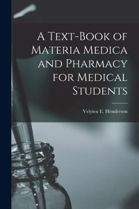 Text-book of Materia Medica and Pharmacy for Medical Students [microform]