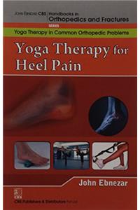 Yoga Therapy For Heel Pain (Handbooks In Orthopedics And Fractures Series, Vol. 100-Yoga Therapy In Common Orthopedic Problems)