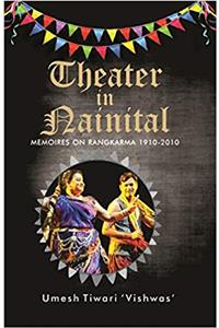 Theatre in Nainital:- memoires on Rangkarma 1910-2010