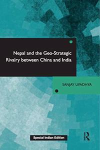 Nepal and the Geo-Strategic Rivalry between China and India