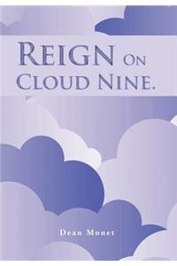 Reign on Cloud Nine.