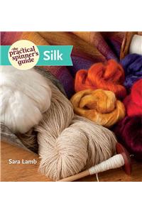 Practical Spinner's Guide: Silk