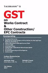 Taxmann's GST on Works Contract & Other Construction/EPC Contracts | Along-with Practical Case Studies & their Implications on Various Sectors | Amended up to 24-02-2021 | 7th Edition | 2021 [Paperback] Sudipta Bhattacharjee; Abhishek Garg and Rish