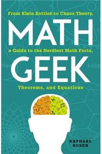 Math Geek: From Klein Bottles to Chaos Theory, a Guide to the Nerdiest Math Facts, Theorems, and Equations