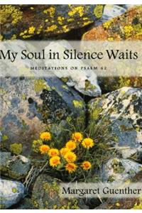 My Soul in Silence Waits: Meditations on Psalm 62