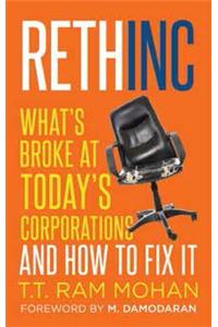 Rethinc: What's Broke at Today's Corporations and How to Fix It