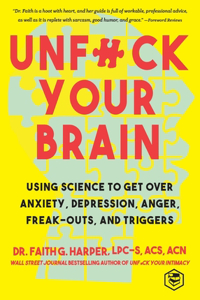 Unfuck Your Brain: Getting Over Anxiety, Depression, Anger, Freak-Outs, and Triggers with science (5-Minute Therapy)