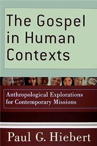Gospel in Human Contexts: Anthropological Explorations for Contemporary Missions